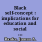 Black self-concept : implications for education and social science /