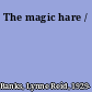 The magic hare /