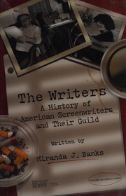 The writers : a history of American screenwriters and their Guild /