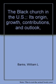 The Black church in the U.S. ; its origin, growth, contributions, and outlook /