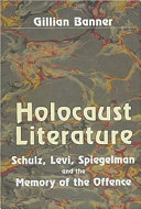 Holocaust literature : Schulz, Levi, Spiegelman and the memory of the offence /