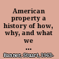American property a history of how, why, and what we own /