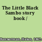 The Little Black Sambo story book /