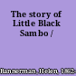 The story of Little Black Sambo /