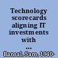 Technology scorecards aligning IT investments with business performance /