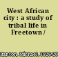 West African city : a study of tribal life in Freetown /