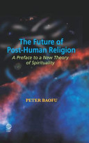 The future of post-human religion a preface to a new theory of spirituality /