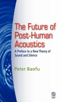 The future of post-human acoustics a preface to a new theory of sound and silence /