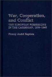 War, cooperation, and conflict : the European possessions in the Caribbean, 1939-1945 /