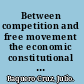 Between competition and free movement the economic constitutional law of the European Community /
