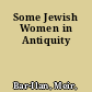 Some Jewish Women in Antiquity