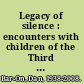 Legacy of silence : encounters with children of the Third Reich /