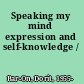 Speaking my mind expression and self-knowledge /