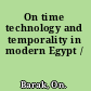 On time technology and temporality in modern Egypt /