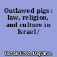 Outlawed pigs : law, religion, and culture in Israel /