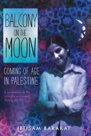 Balcony on the moon : coming of age in Palestine /