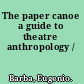 The paper canoe a guide to theatre anthropology /
