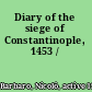 Diary of the siege of Constantinople, 1453 /