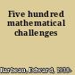 Five hundred mathematical challenges