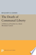 The death of communal liberty : a history of freedom in a Swiss mountain canton /