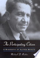 The participating citizen a biography of Alfred Schutz /