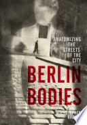 Berlin bodies : anatomizing the streets of the city /