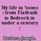 My life in 'toons : from Flatbush to Bedrock in under a century /