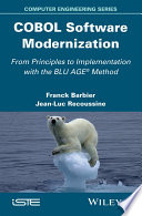 COBOL software modernization : from principles to iplementation with the BLU AGE ® method /
