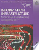 Information infrastructure the World Bank Group's experience : a joint Operations Evaluation Department, Operations Evaluation Group review /