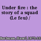Under fire : the story of a squad (Le feu) /