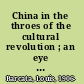 China in the throes of the cultural revolution ; an eye witness report.