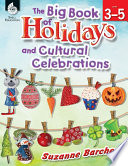 The big book of holidays and cultural celebrations : grades 3-5 /