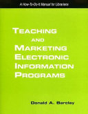 Teaching and marketing electronic information literacy programs : a how-to-do-it manual for librarians /