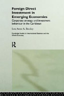 Foreign direct investment in emerging economies corporate strategy and investment behaviour in the Caribbean /