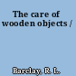 The care of wooden objects /