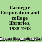 Carnegie Corporation and college libraries, 1938-1943