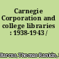 Carnegie Corporation and college libraries : 1938-1943 /