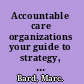 Accountable care organizations your guide to strategy, design, and implementation /
