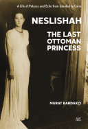 Neslishah : the last ottoman princess /