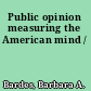 Public opinion measuring the American mind /