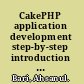 CakePHP application development step-by-step introduction to rapid web development using the open-source MVC CakePHP framework /