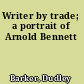 Writer by trade; a portrait of Arnold Bennett