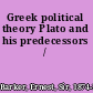Greek political theory Plato and his predecessors /