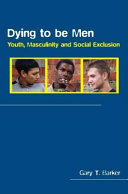 Dying to be men youth, masculinity and social exclusion /