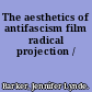 The aesthetics of antifascism film radical projection /