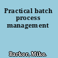 Practical batch process management