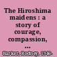 The Hiroshima maidens : a story of courage, compassion, and survival /