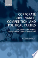 Corporate governance, competition, and political parties explaining corporate governance change in Europe /