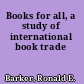 Books for all, a study of international book trade