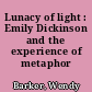 Lunacy of light : Emily Dickinson and the experience of metaphor /